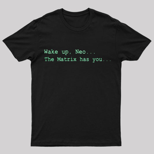 The Matrix Has You Geek T-Shirt