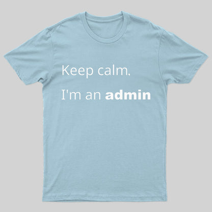 Keep Calm I Am An Admin Nerd T-Shirt