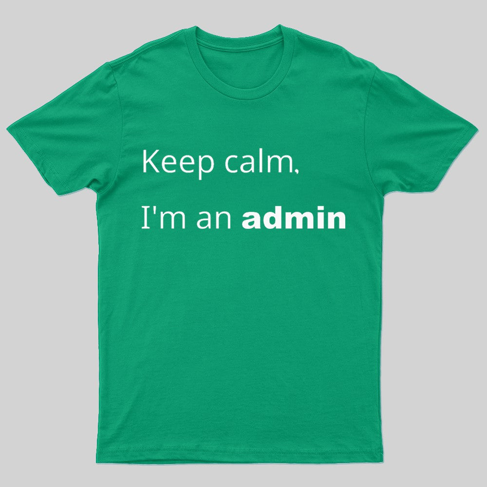 Keep Calm I Am An Admin Nerd T-Shirt