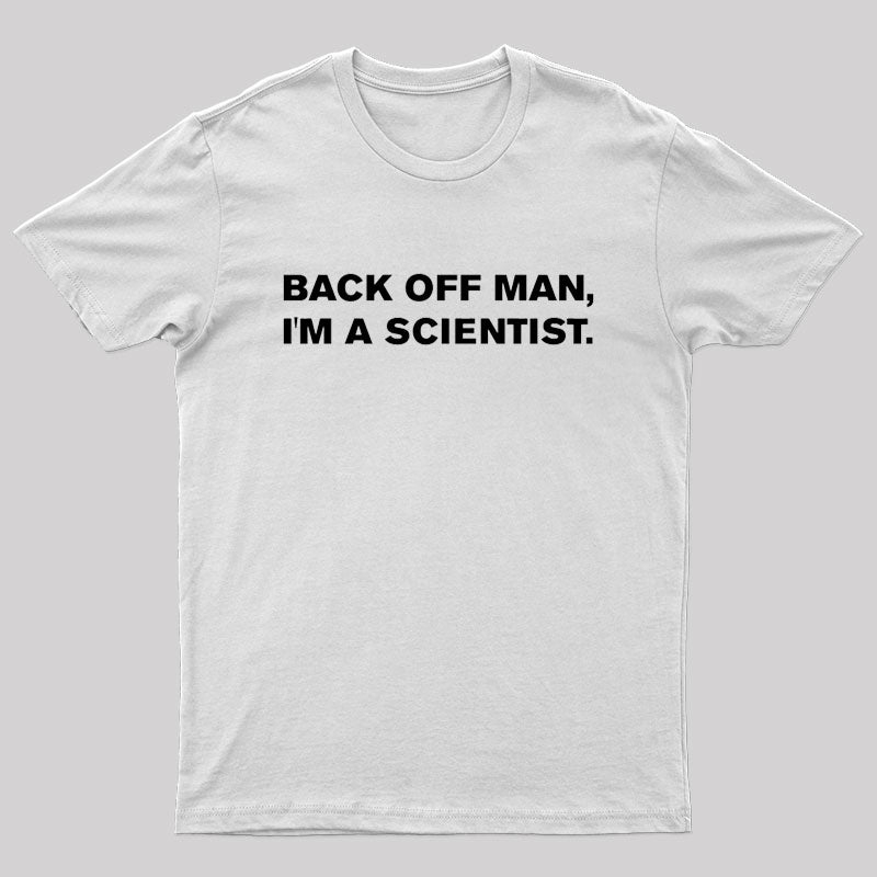 Back off man, I'm a scientist. T-Shirt