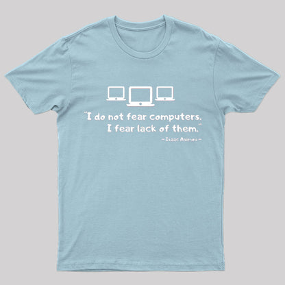 Isaac Asimov - I do not Fear Computers Geek T-Shirt