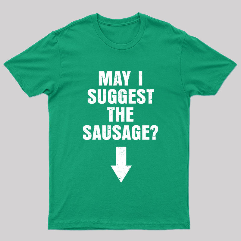 May I Suggest The Sausage? Offensive Adult Humor Nerd T-Shirt