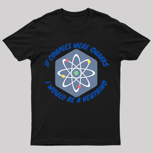 If Couples Were Quarks Geek T-Shirt