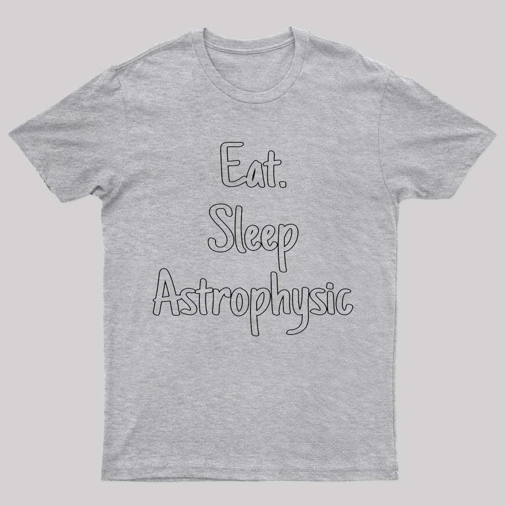 Eat Sleep Astrophysics Nerd T-Shirt