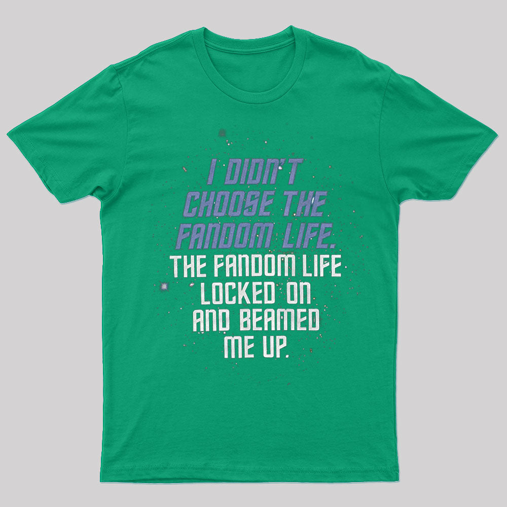 I Didn't Choose The Fandom Life Geek T-Shirt