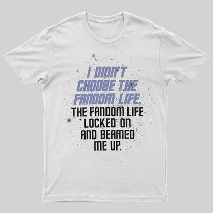 I Didn't Choose The Fandom Life Geek T-Shirt