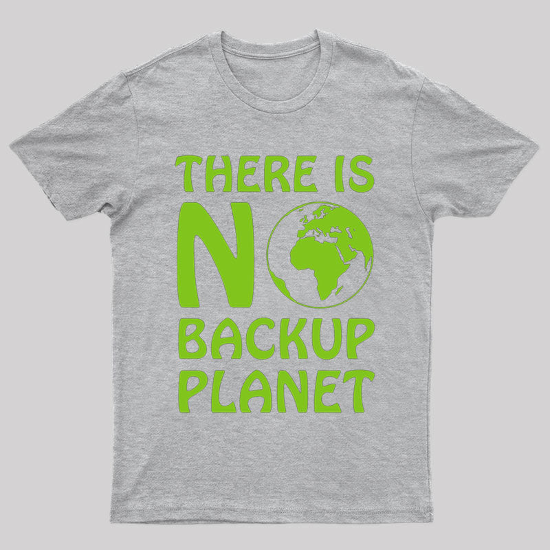 There is No Backup Planet T-shirt