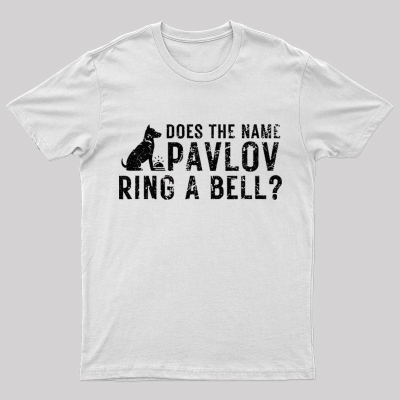 Does The Name Pavlov Ring A Bell Geek T-Shirt