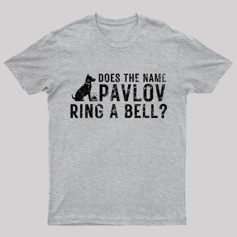Does The Name Pavlov Ring A Bell Geek T-Shirt