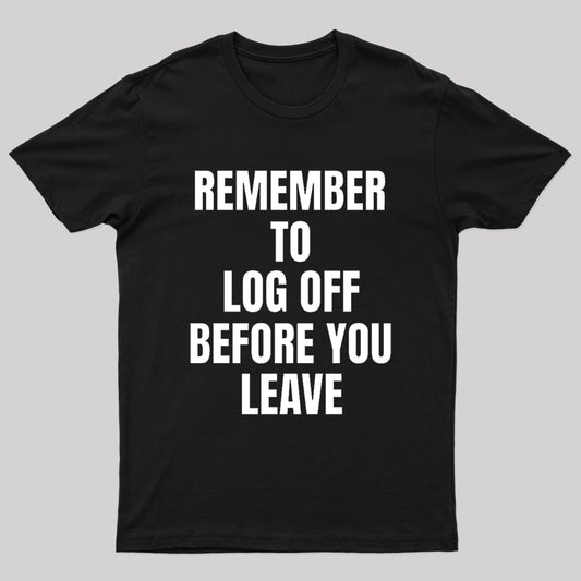 Remember To Log Off Before You Leave Cybersecurity Nerd T-Shirt