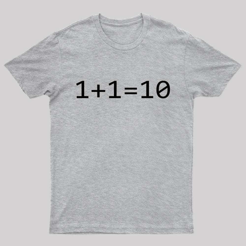 1 Plus 1 Equal 10 Binary Geek T-Shirt