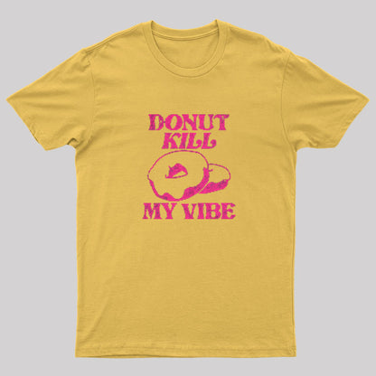 Donut Kill My Vibe Geek T-Shirt