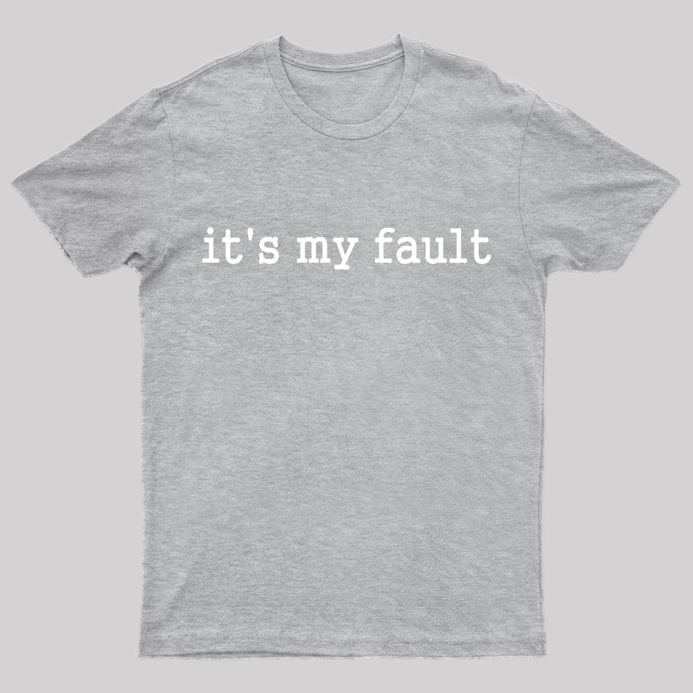 Its My Fault Funny Slogan Nerd T-Shirt