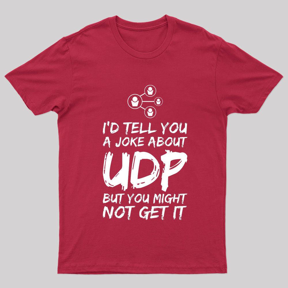 A Joke About UDP Geek T-Shirt