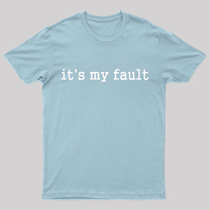 Its My Fault Funny Slogan Nerd T-Shirt