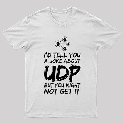 A Joke About UDP Geek T-Shirt