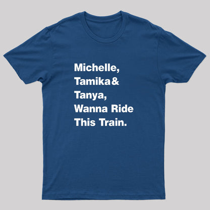 Michelle Tamika And Tanya Wanna Ride This Train T-Shirt