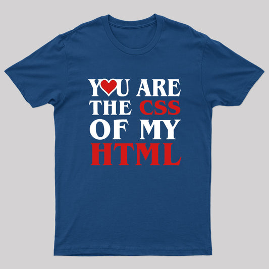 You Are The Css Of My Html Geek T-Shirt