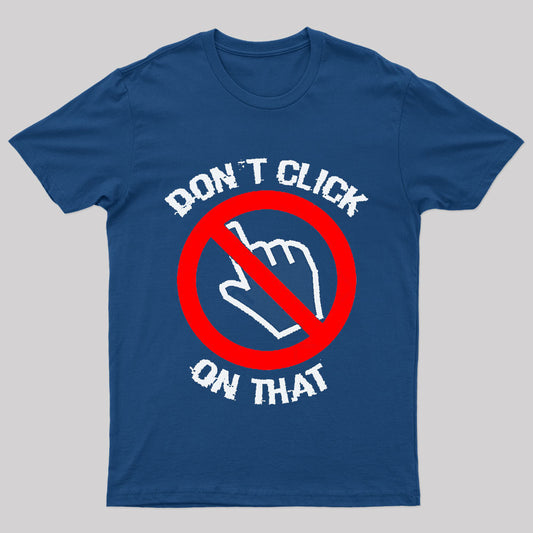 Don't Click On That Nerd T-Shirt