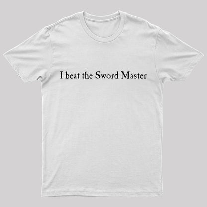 I Beat The Sword Master Geek T-Shirt