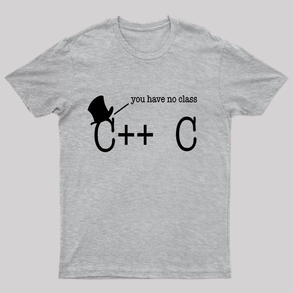 You Have No Class Geek T-Shirt