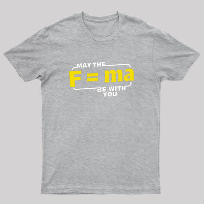 May The F=MA Be With You T-Shirt
