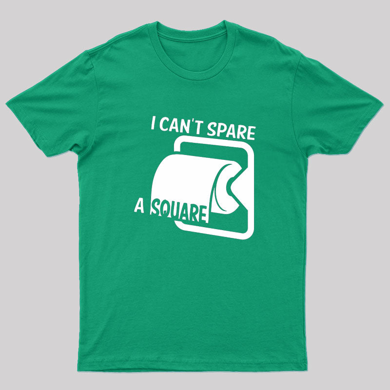 I Can't Spare A Square T-Shirt