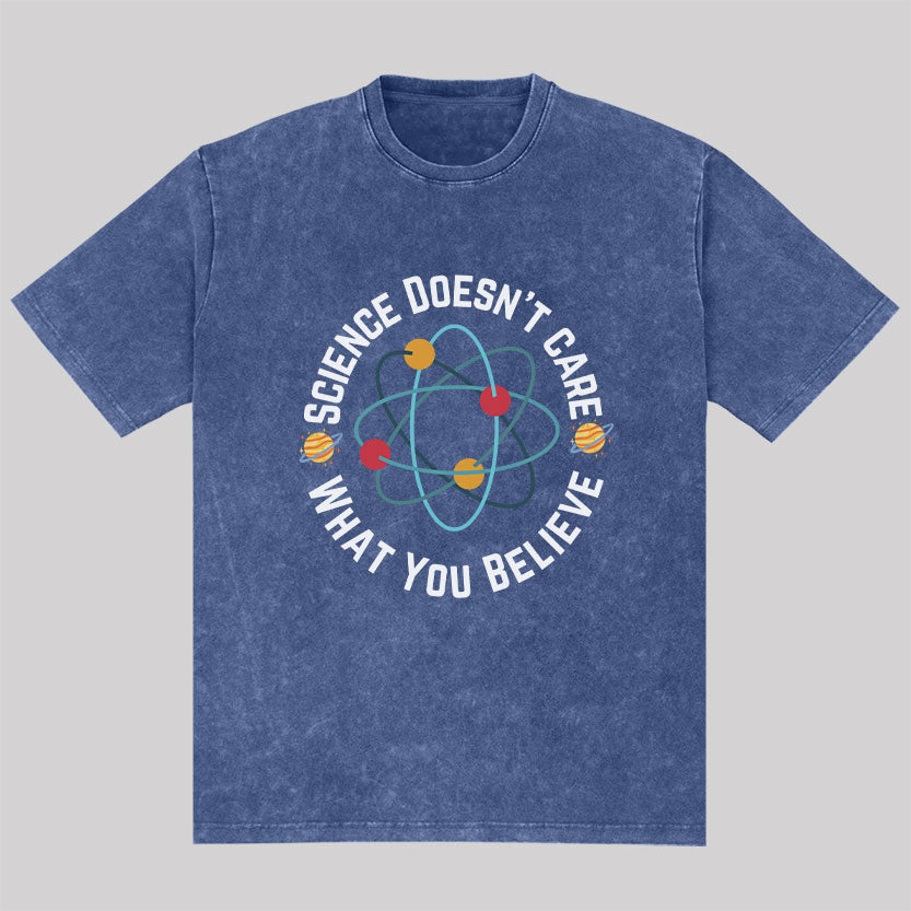 Science Doesn't Care What You Believe Washed T-shirt