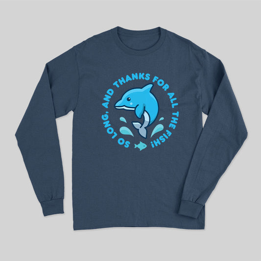 So Long, And Thanks For All The Fish! Long Sleeve T-Shirt