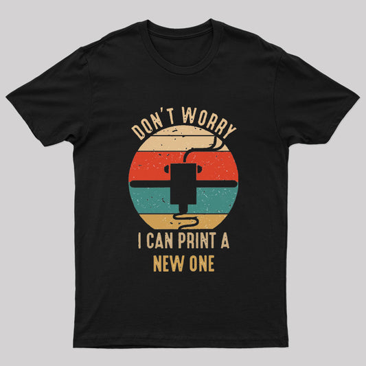 Don't Worry I Can Print A New ONE Nerd T-Shirt