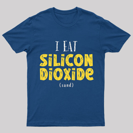 I Eat Silicon Dioxide Nerd T-Shirt