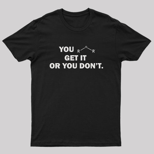 You Either Get It Or You Don't Geek T-Shirt