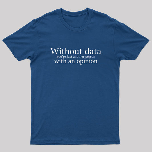 Without Data You're Just Another Person Geek T-Shirt