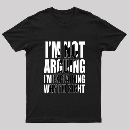 I Am Not Arguing I'm Explaining Why I'm Right T-Shirt