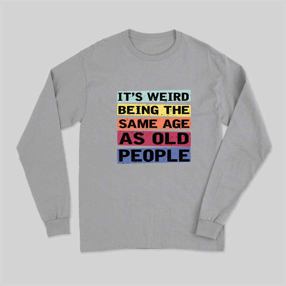 Same Age As Old People Long Sleeve T-Shirt