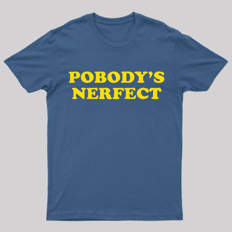 Pobody Is Nerfect Geek T-Shirt