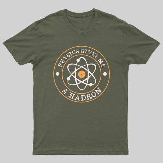 Physics Gives Me A Hadron Nerd T-Shirt