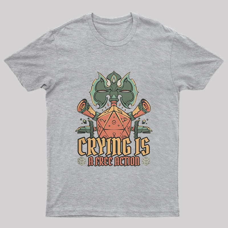 Crying is A Free Action Geek T-Shirt