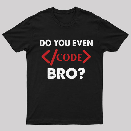 Do You Even Code Bro Nerd T-Shirt