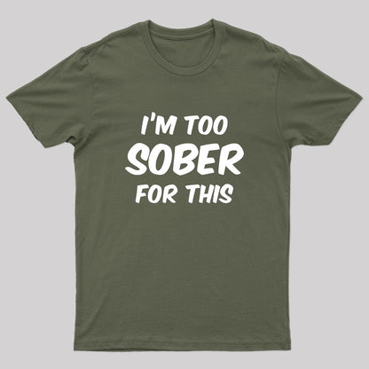 Im Too Sober For This T-Shirt