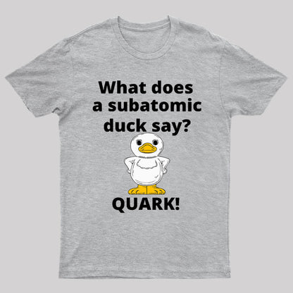 What Does A Subatomic Duck Say Nerd T-Shirt