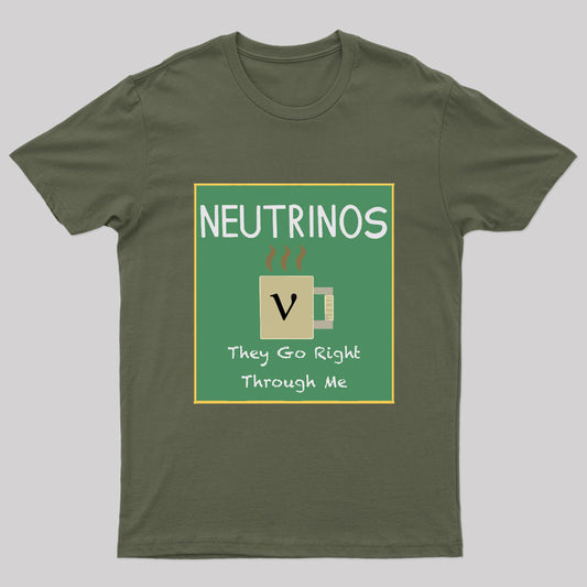 Neutrinos Go Right Through Me Nerd T-Shirt