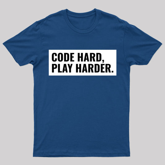 Code Hard Play Harder Geek T-Shirt
