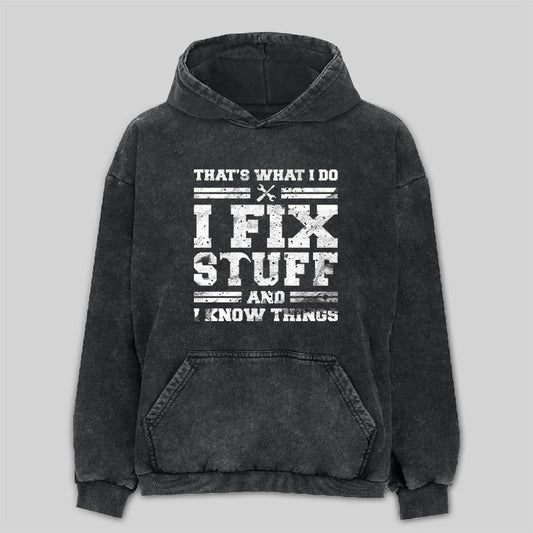 That's What I Do I Fix Stuff And I Know Things Washed Hoodie