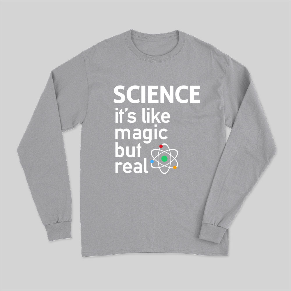 SCIENCE- It's Like Magic, But Real  Long Sleeve T-Shirt