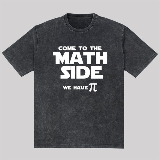Come To The Math Side We Have Pi Washed T-shirt