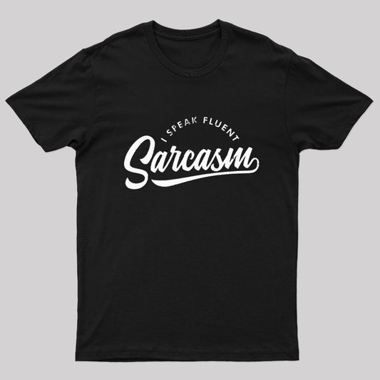 I Speak Fluent Sarcasm Geek T-Shirt