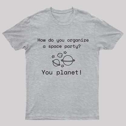 Organize A Space Party Nerd T-Shirt