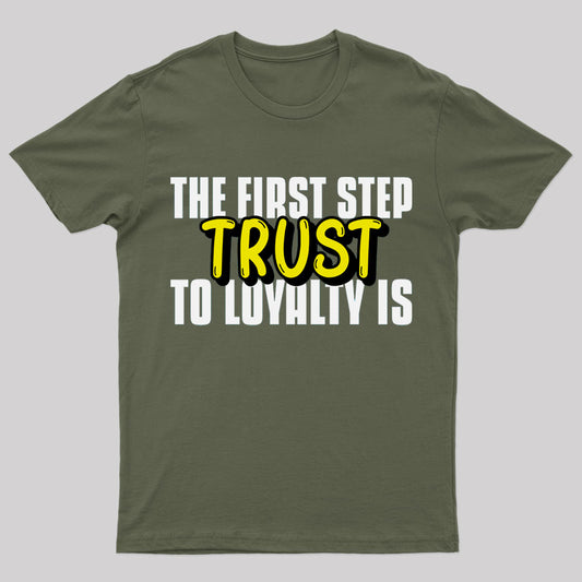 The First Step To Loyalty Is Trust Geek T-Shirt