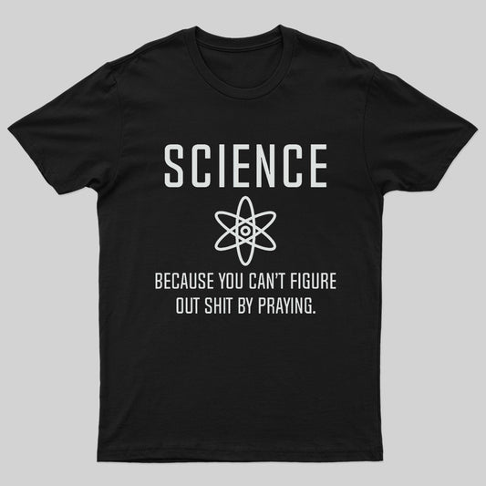 Science Because You Can't Figure Nerd T-Shirt